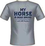 Lucky Bucky Clothing – My Horse is Dead Broke and Still Happy – T-Shirts for Men and Women